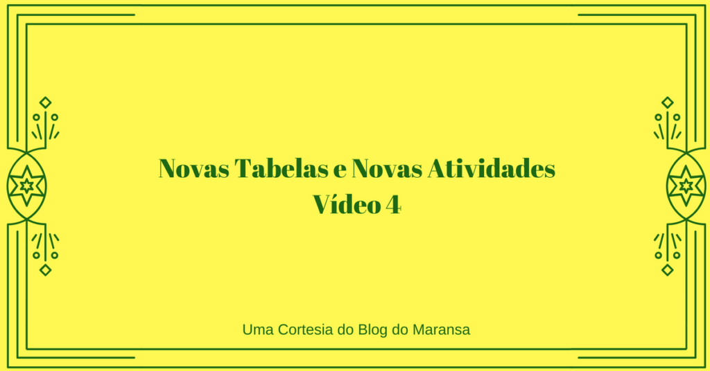 Novas Tabelas e Novas Atividades - Aula 4 Novas Tabelas e Novas Atividades