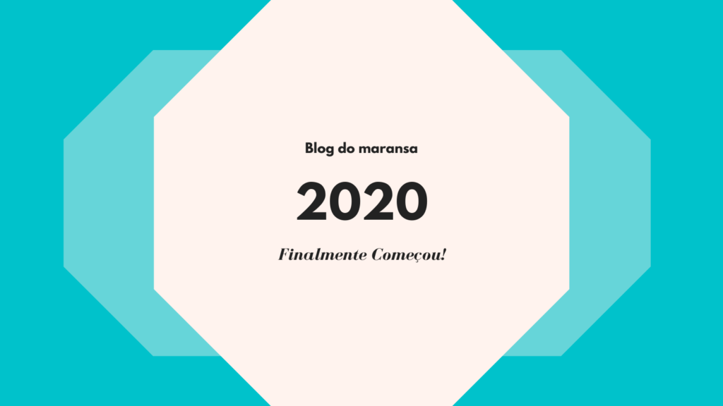 até que enfim,, começou 2020!