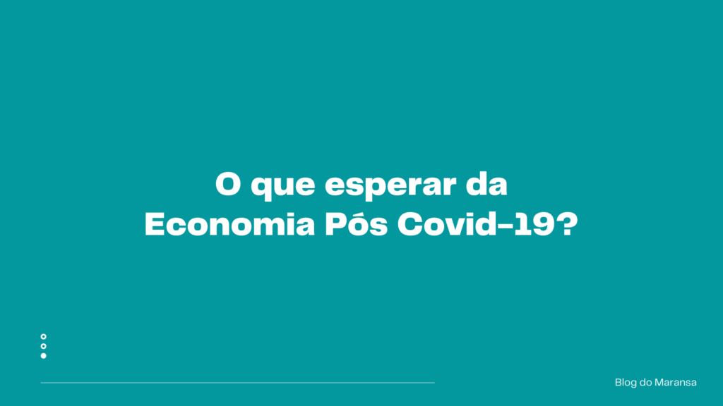 O que esperar da economia pós covid-19